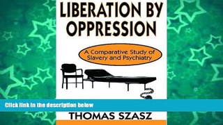 Buy Thomas Szasz Liberation by Oppression: A Comparative Study of Slavery and Psychiatry Audiobook