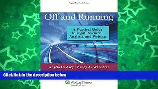 Online Angela C. Arey Off and Running: A Practical Guide to Legal Research, Analysis, and Writing