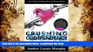 READ book  CRUSHING CODEPENDENCY: Love is not supposed to hurt or break you. It is meant to