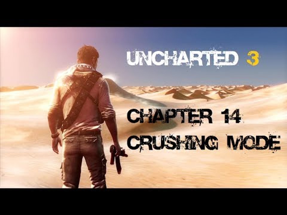 Uncharted 3: Drake's Deception - Chapter 14 (Crushing Mode)