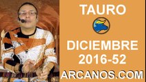TAURO DICIEMBRE 2016-18 al 24 Dic 2016-Amor Solteros Parejas Dinero Trabajo-ARCANOS.COM