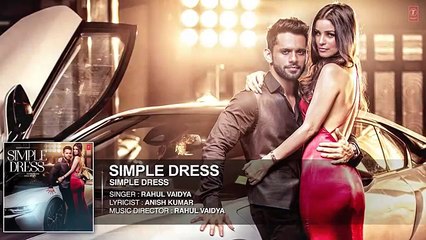 SIMPLE DRESS Audio Song - Rahul Vaidya RKV , Chetna Pande - T-Series - YouTube