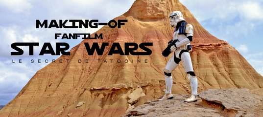 MakingOf - Espagne - Fanfilm Star Wars : Le Secret de Tatooine