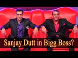 I Want To See Sanjay Dutt In The Bigg Boss House- Says Salman Khan
