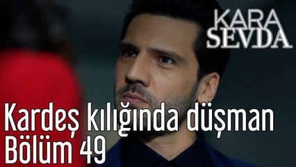 Kara Sevda 49. Bölüm - Kardeş Kılığında Düşman