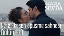 Kara Sevda 49. Bölüm - Nefes Kesen Öpüşme Sahnesi