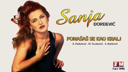 Sanja Đorđević - Ponašaš Se Kao Kralj - (Audio 1995)