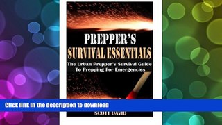 Read Book Prepper s Survival Essentials: The Urban Prepper s Survival Guide To Prepping For