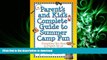 Read Book Parent s and Kid s Complete Guide to Summer Camp Fun: Everything You Need to Prepare for