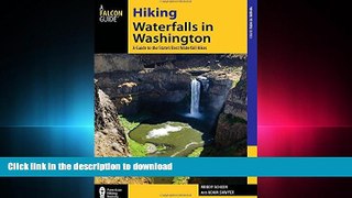 Read Book Hiking Waterfalls in Washington: A Guide to the State s Best Waterfall Hikes