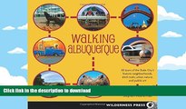 Pre Order Walking Albuquerque: 30 Tours of the Duke City s Historic Neighborhoods, Ditch Trails,