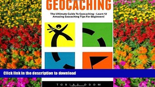 READ Geocaching: The Ultimate Guide To Geocaching - Learn 12 Amazing Geocaching Tips For