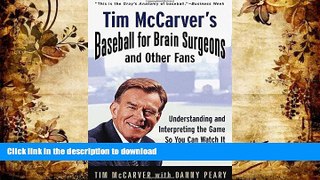 PDF Tim McCarver s Baseball for Brain Surgeons and Other Fans: Understanding and Interpreting the