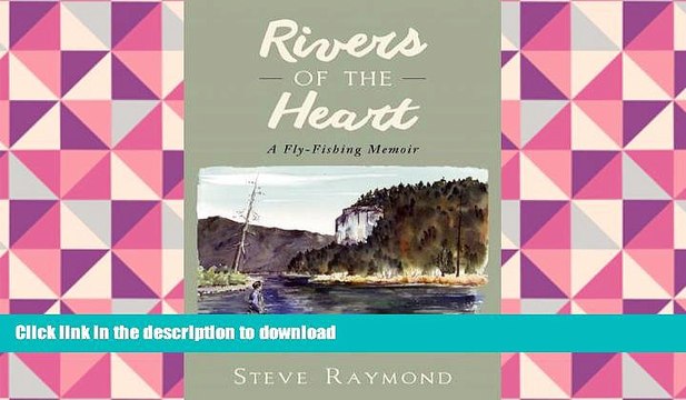 READ Rivers of the Heart: A Fly-Fishing Memoir Full Book