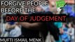 Forgive People Before The Day of Judgement _ Mufti Ismail Menk 2016