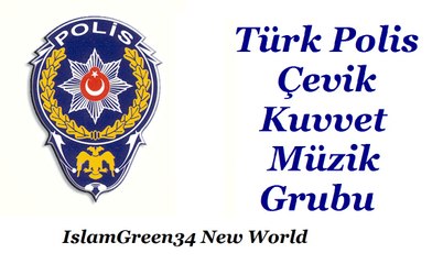 ISLAMGREEN34 VIDEO PAGE - TÜRK POLİS ÇEVİK KUVVET MÜZİK GRUBU