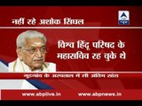 Senior Vishwa Hindu Parishad leader Ashok Singhal passes away
