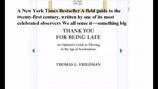 Download Thank You for Being Late: An Optimist's Guide to Thriving in the Age of Accelerations ebook PDF