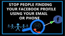 How To Stop People Finding Your Facebook Profile Using Your Email or Phone Number-2017?