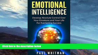 Buy  Emotional Intelligence: Develop Absolute Control Over Your Emotions and Your Life For