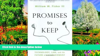 Online William W. Fisher III Promises to Keep: Technology, Law, and the Future of Entertainment
