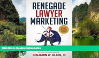 Buy Ben Glass Renegade Lawyer Marketing: How Today s Solo and Small-Firm Lawyers Survive and