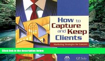 Online Jennifer J. Rose How to Capture and Keep Clients: Marketing Strategies for Lawyers Full