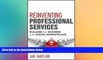 Buy NOW  Reinventing Professional Services: Building Your Business in the Digital Marketplace Ari