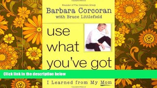 Price Use What You ve Got, and Other Business Lessons I Learned from My Mom Barbara Corcoran On