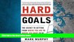 Price Hard Goals : The Secret to Getting from Where You Are to Where You Want to Be Mark Murphy On