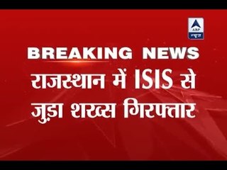 Jan Man: Man associated with ISIS arrested in Rajasthan