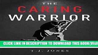 [PDF] The Caring Warrior: Awaken Your Power To Lead, Influence, and Inspire Full Online