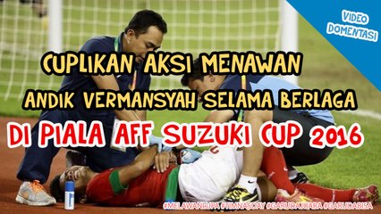 MENGINGAT KEMBALI AKSI MENAWAN ANDIK VERMANSYAH SELAMA DI PIALA AFF SUZUKI CUP 2016