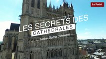 Les Secrets des Cathédrales : Notre-Dame d'Amiens, la colossale