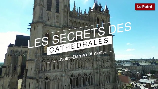 Les Secrets des Cathédrales : Notre-Dame d'Amiens, la colossale
