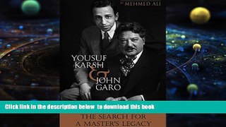 PDF [DOWNLOAD] Yousuf Karsh   John Garo: The Search for a Master s Legacy FOR IPAD