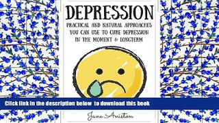 READ book  Depression: Practical   Natural Approaches You Can Use To Cure Depression In The