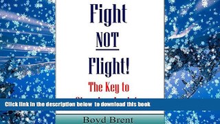 FREE [DOWNLOAD]  Fight NOT Flight: The Key to Stopping Anxiety: Also a powerful solution for