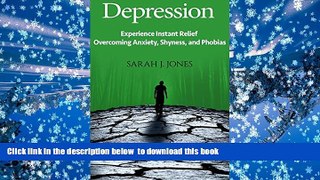 READ book  Depression: Experience Instant Relief in Overcoming Anxiety, Shyness, and Phobias