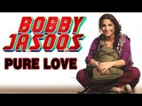 Vidya Balan: 'Bobby Jasoos is pure love'