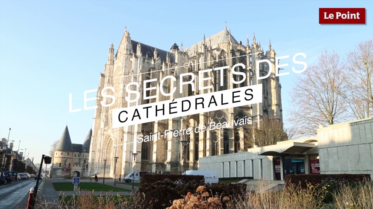 Les Secrets des Cathédrales : Saint-Pierre de Beauvais, l'orgueilleuse