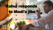 Rahul responds to Modi jibe