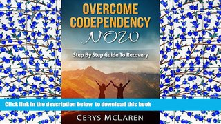 Free [PDF] Downlaod  Overcome Codependency NOW: Step By Step Guide to Recovery READ ONLINE
