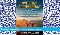 Free [PDF] Downlaod  Overcome Codependency NOW: Step By Step Guide to Recovery READ ONLINE