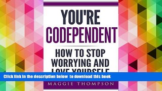 READ book  CODEPENDENCY: You re Codependent - How To Stop Worrying and Love Yourself (Marriage,