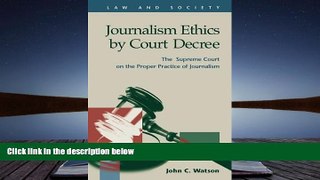 Online John C. Watson Journalism Ethics by Court Decree: The Supreme Court on the Proper Practice