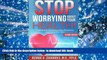 READ book  Stop Worrying About Your Health! How to Quit Obsessing About Symptoms and Feel Better