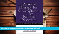 FREE DOWNLOAD  Personal Therapy for Schizophrenia and Related Disorders: A Guide to