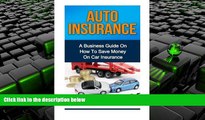 BEST PDF  Auto Insurance: A Business Guide On How To Save Money On Car Insurance BOOK ONLINE