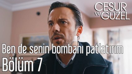 Cesur ve Güzel 7. Bölüm - Ben de Senin Bombanı Patlatırım